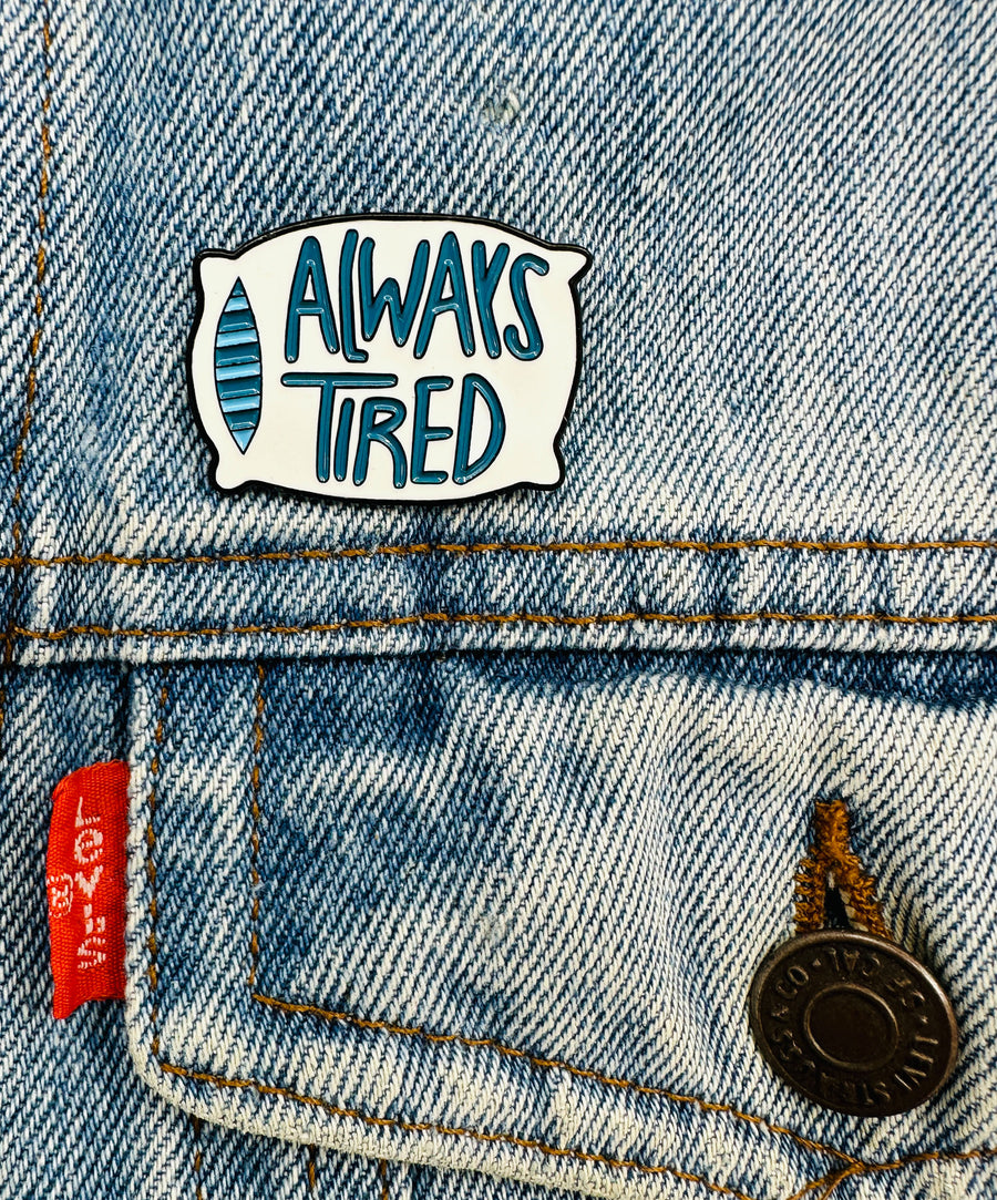 Pin - Always Tired